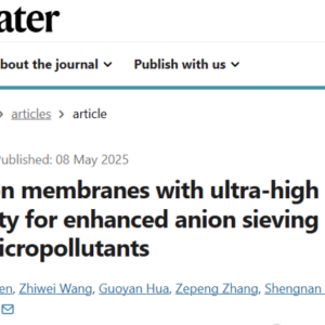 澳洲蒙纳士大学王焕庭院士、南京大学刘福强/徐晓明Nature Water:超高负电荷密度纳滤膜以促进阴离子筛分及有机微污染物去除